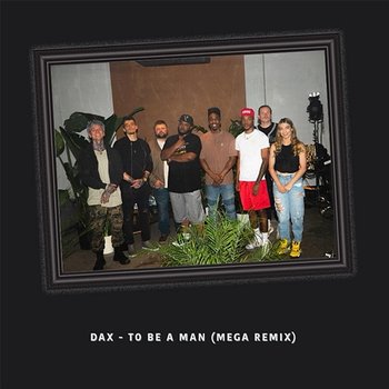 To Be A Man - Dax feat. The Mediary, Shane, Skywalker DaVinci, Kaveman Brown, Hailey Dayton, Ben Becker, Brutha Rick, Romeo ThaGreatwhite, Phix, Atlus