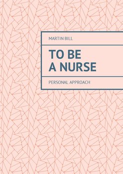 To be a Nurse. Personal approach - Bill Martin