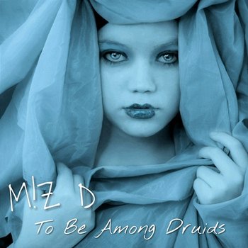 To Be Among Druids - M!Z D