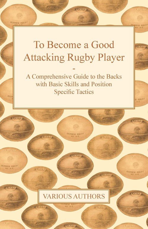 To a Good Attacking Rugby Player A Comprehensive Guide to the