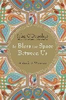 To Bless the Space Between Us: A Book of Blessings O'donohue John