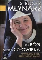 To Bóg szuka człowieka. O wcieleniu, duszy i Bożej miłości do nas Młynarz Bogna