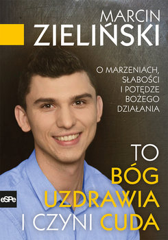 To Bóg uzdrawia i czyni cuda - Zieliński Marcin
