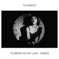 To Bring You My Love – Demos - Pj Harvey