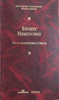 To co prawdziwe o świecie Ernest Hemingway
