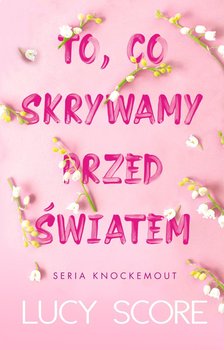 To, co skrywamy przed światem - Lucy Score