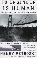 To Engineer is Human: The Role of Failure in Successful Design Petroski Henry