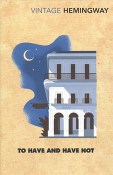 To Have and Have Not - Ernest Hemingway