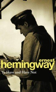 To Have and Have Not - Ernest Hemingway