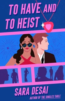 To Have And To Heist - Sara Desai