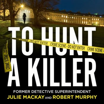 To Hunt a Killer - Julie Mackay, Robert Murphy