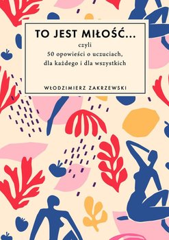 To jest miłość… - Zakrzewski Włodzimierz