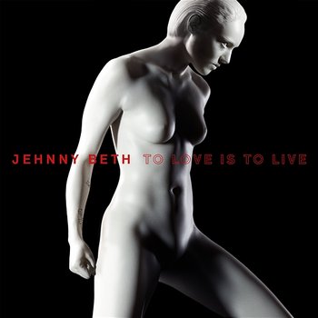 TO LOVE IS TO LIVE - Jehnny Beth