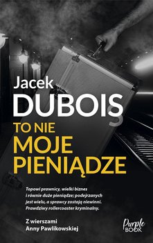 To nie moje pieniądze - Dubois Jacek