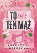 To nie ten mąż&nbsp;-&nbsp;Rzepecka Katarzyna