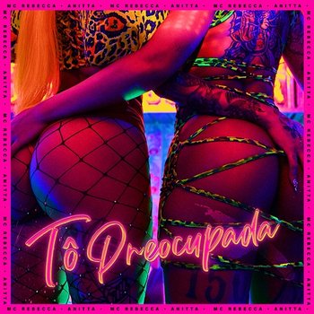 Tô Preocupada (Calma Amiga) - Rebecca, DJ Will22 feat. Anitta