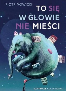 To się w głowie nie mieści - Nowicki Piotr