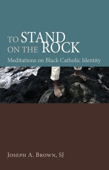To Stand on the Rock - Brown Joseph A. SJ
