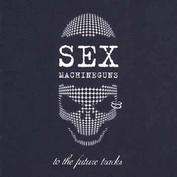 To The Future Tracks - SEX MACHINEGUNS