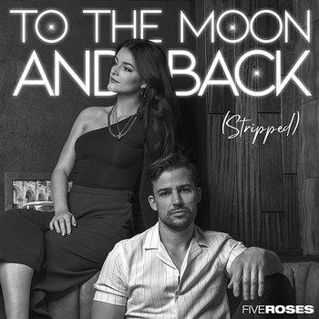 To The Moon and Back (Stripped) - Five Roses