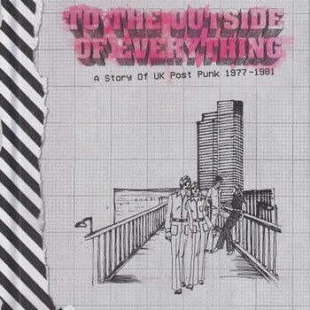 To The Outside Of Everything: A Story Of UK Post Punk 1977-1981 - Various Artists