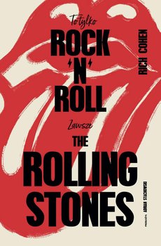 To tylko rock’n’roll (Zawsze The Rolling Stones) - Cohen Rich