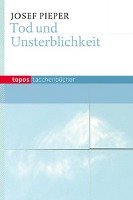 Tod und Unsterblichkeit - Pieper Josef