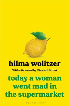 Today a Woman Went Mad in the Supermarket: Stories - Wolitzer Hilma Wolitzer
