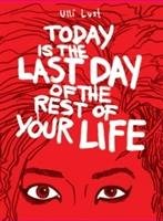 Today Is The Last Day Of The Rest Of Your Life Lust Ulli