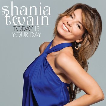 Today Is Your Day - Shania Twain