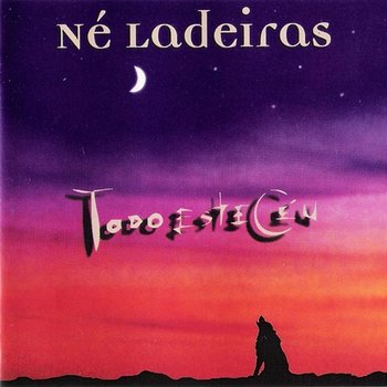 Todo Este Céu - Né Ladeiras