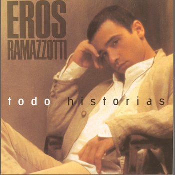 Todo Historias - Eros Ramazzotti