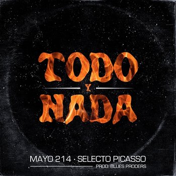 Todo y Nada - Mayo 214, Selecto Picasso & Blues Proders feat. Seijas