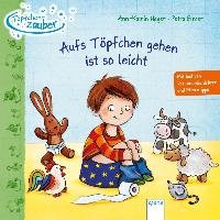 Töpfchenzauber. Aufs Töpfchen gehen ist so leicht - Heger Ann-Katrin