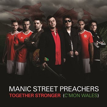 Together Stronger (C'mon Wales) - Manic Street Preachers