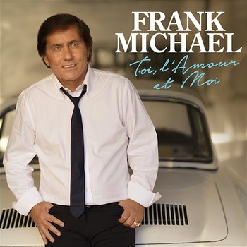 Toi, l'amour et moi - Frank Michael