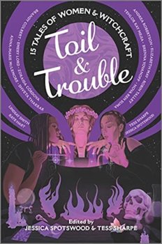 Toil & Trouble: 15 Tales of Women & Witchcraft - Tess Sharpe