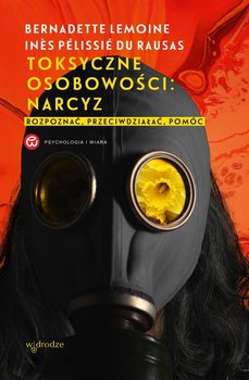 Toksyczne osobowości: narcyz. Rozpoznać, przeciwdziałać, pomóc - Lemoine Bernadette, du Rausas Ines Pélissie