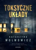 Toksyczne układy  - Wolwowicz Katarzyna