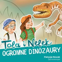 Tola i Nelek - Ogromne dinozaury - podcast