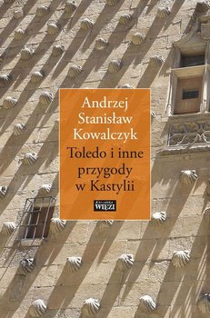 Toledo i inne przygody w Kastylii - Kowalczyk Andrzej Stanisław