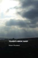 Tolkien's Heroic Quest - Rorabeck Robert