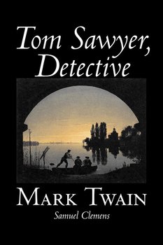 Tom Sawyer, Detective by Mark Twain, Fiction, Classics - Twain Mark