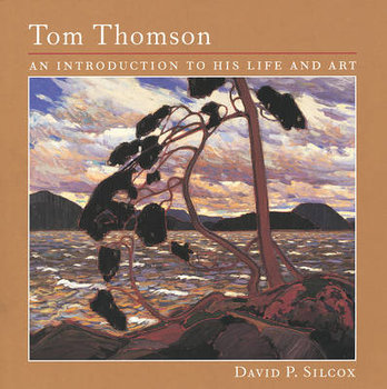 Tom Thomson: An Introduction to His Life and Art - Silcox David