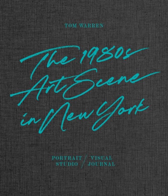 【 新品 】The 1980s Art Scene in New York Tom Warren: The 1980s Art Scene in New York - Opracowanie