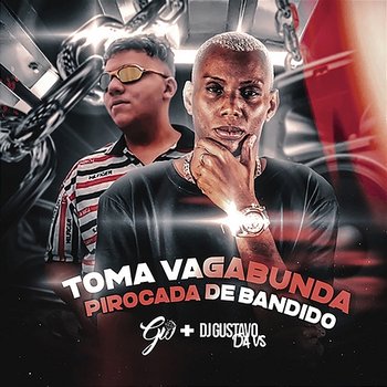 Toma Vagabunda Pirocada De Bandido - DJ GUSTAVO DA VS & Mc Gw