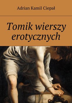 Tomik wierszy erotycznych - Ciepał Adrian