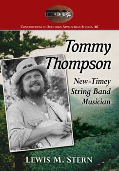 Tommy Thompson and the Banjo: The Life of a North Carolina Old-Time Music Revivalist - Lewis M. Stern