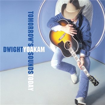 Tomorrow's Sounds Today - Dwight Yoakam