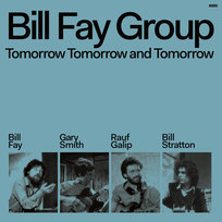 Tomorrow Tomorrow And Tomorrow Bill Fay Group